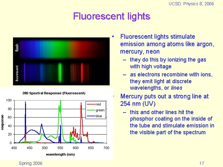 UCSD: Physics 8; 2006 Fluorescent lights • Fluorescent lights stimulate emission among atoms like