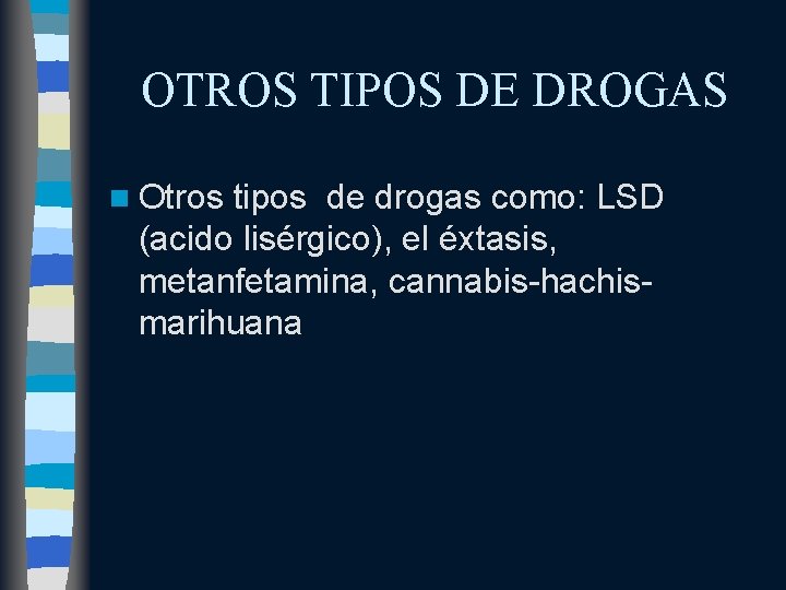 OTROS TIPOS DE DROGAS n Otros tipos de drogas como: LSD (acido lisérgico), el