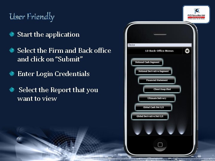 User Friendly Start the application Select the Firm and Back office and click on