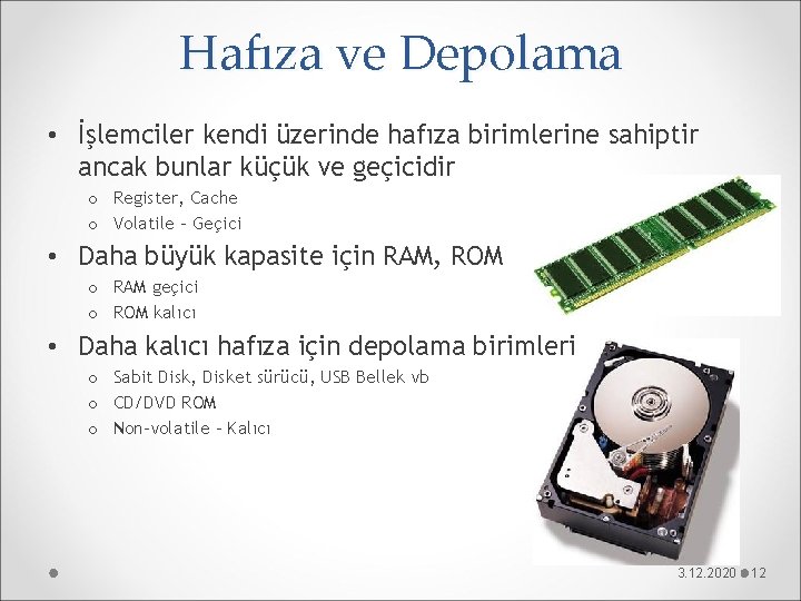 Hafıza ve Depolama • İşlemciler kendi üzerinde hafıza birimlerine sahiptir ancak bunlar küçük ve