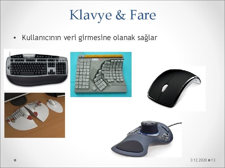 Klavye & Fare • Kullanıcının veri girmesine olanak sağlar 3. 12. 2020 13 