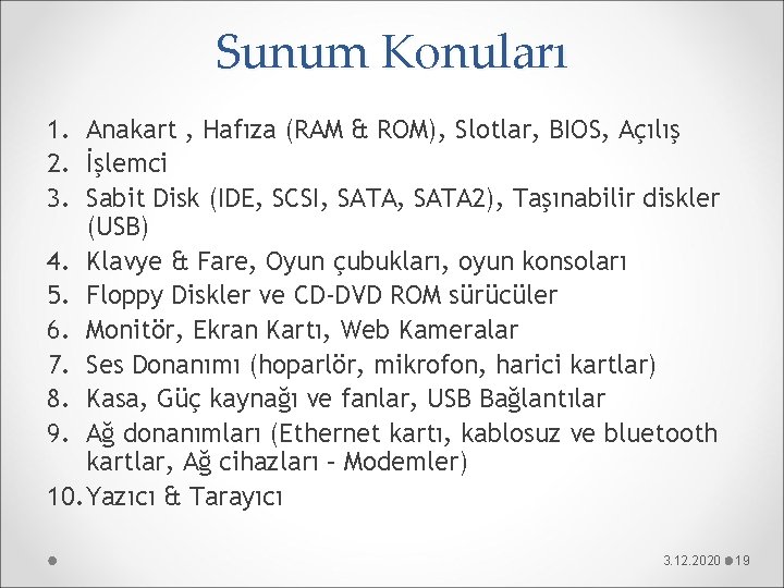 Sunum Konuları 1. Anakart , Hafıza (RAM & ROM), Slotlar, BIOS, Açılış 2. İşlemci