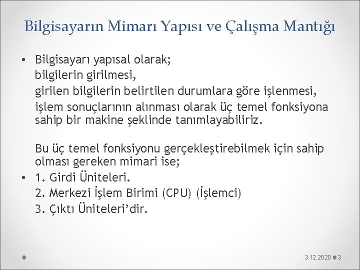 Bilgisayarın Mimarı Yapısı ve Çalışma Mantığı • Bilgisayarı yapısal olarak; bilgilerin girilmesi, girilen bilgilerin