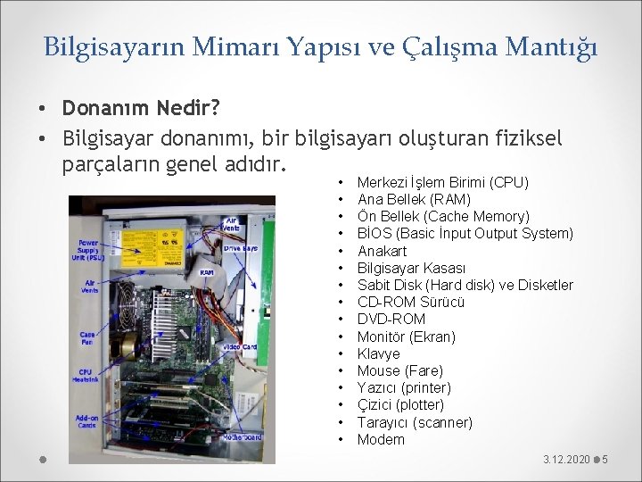 Bilgisayarın Mimarı Yapısı ve Çalışma Mantığı • Donanım Nedir? • Bilgisayar donanımı, bir bilgisayarı