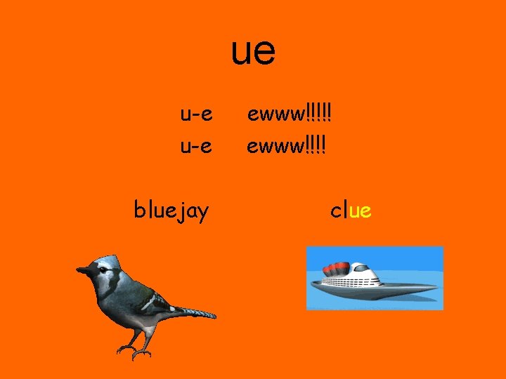 ue u-e bluejay ewww!!!!! ewww!!!! clue 