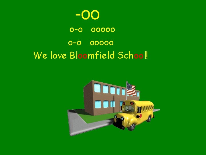 -oo o-o ooooo We love Bloomfield School! 