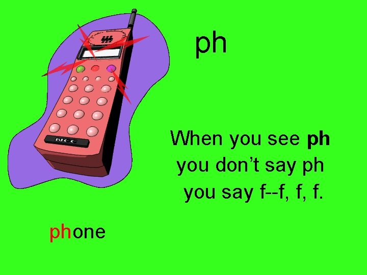 ph When you see ph you don’t say ph you say f--f, f, f.