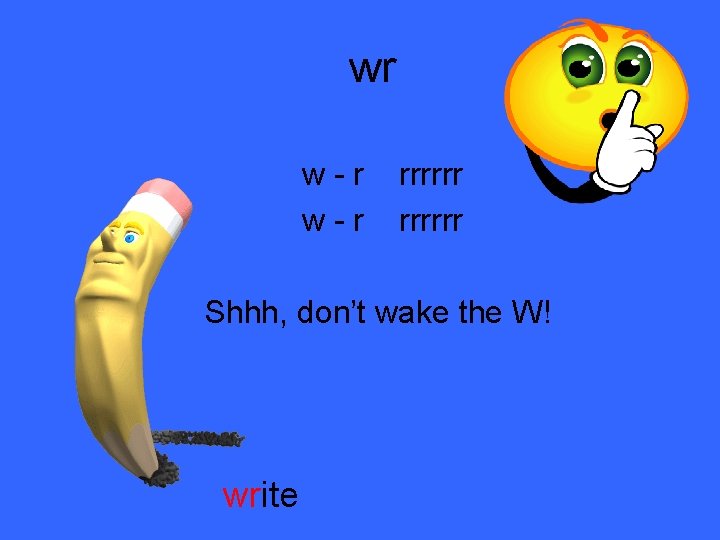 wr w-r rrrrrr Shhh, don’t wake the W! write 