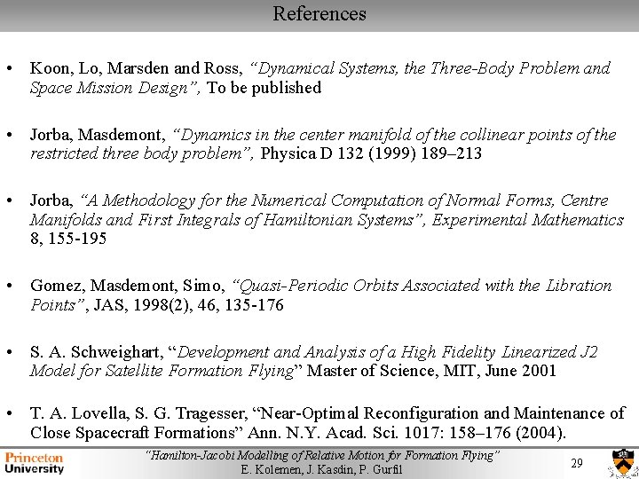 References • Koon, Lo, Marsden and Ross, “Dynamical Systems, the Three-Body Problem and Space