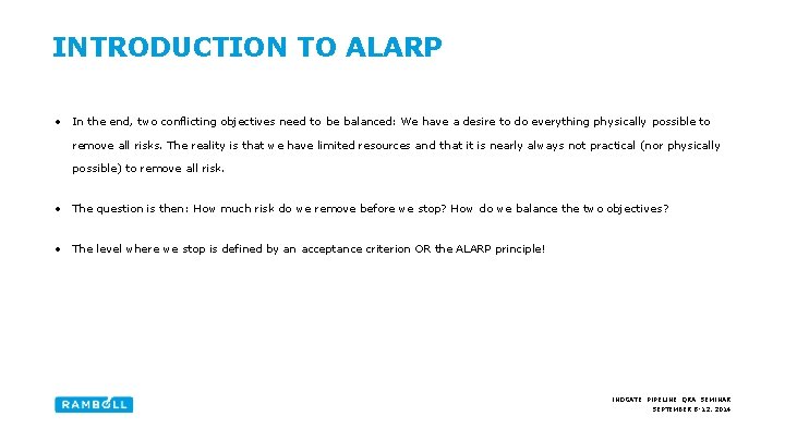 INTRODUCTION TO ALARP • In the end, two conflicting objectives need to be balanced: