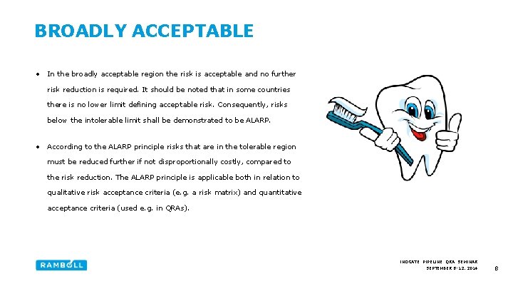 BROADLY ACCEPTABLE • In the broadly acceptable region the risk is acceptable and no