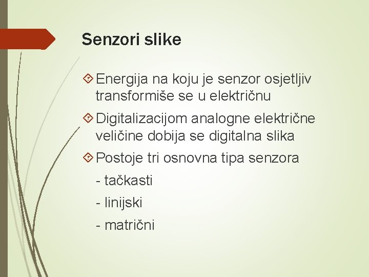 Senzori slike Energija na koju je senzor osjetljiv transformiše se u električnu Digitalizacijom analogne