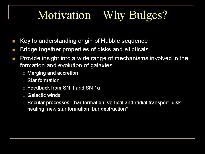 Motivation – Why Bulges? n n n Key to understanding origin of Hubble sequence
