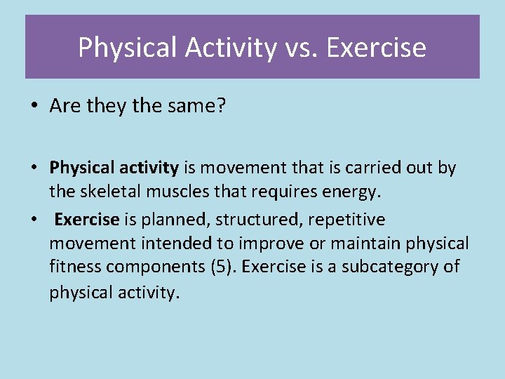Physical Activity vs. Exercise • Are they the same? • Physical activity is movement