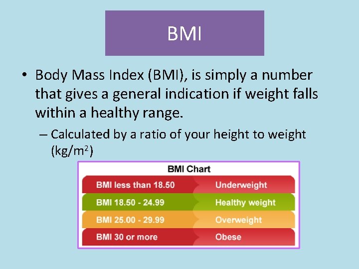 BMI • Body Mass Index (BMI), is simply a number that gives a general