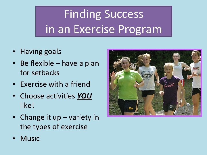 Finding Success in an Exercise Program • Having goals • Be flexible – have