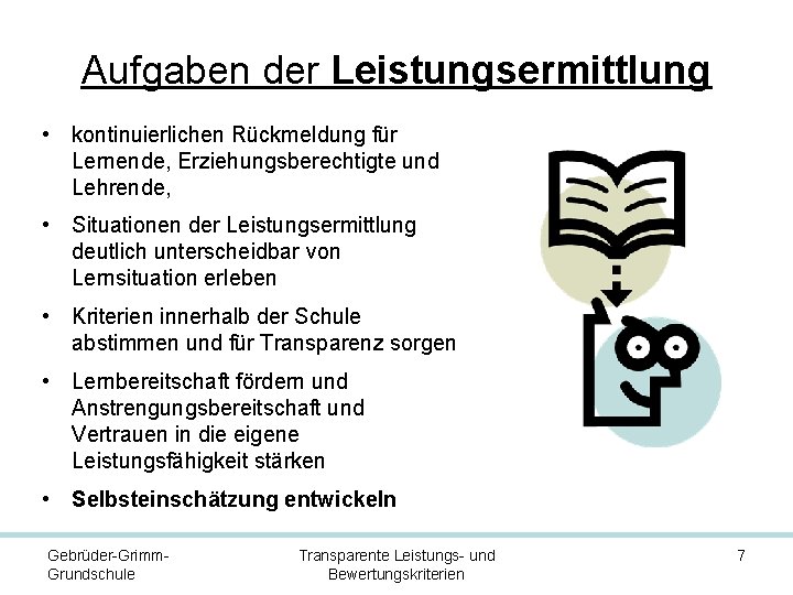 Aufgaben der Leistungsermittlung • kontinuierlichen Rückmeldung für Lernende, Erziehungsberechtigte und Lehrende, • Situationen der