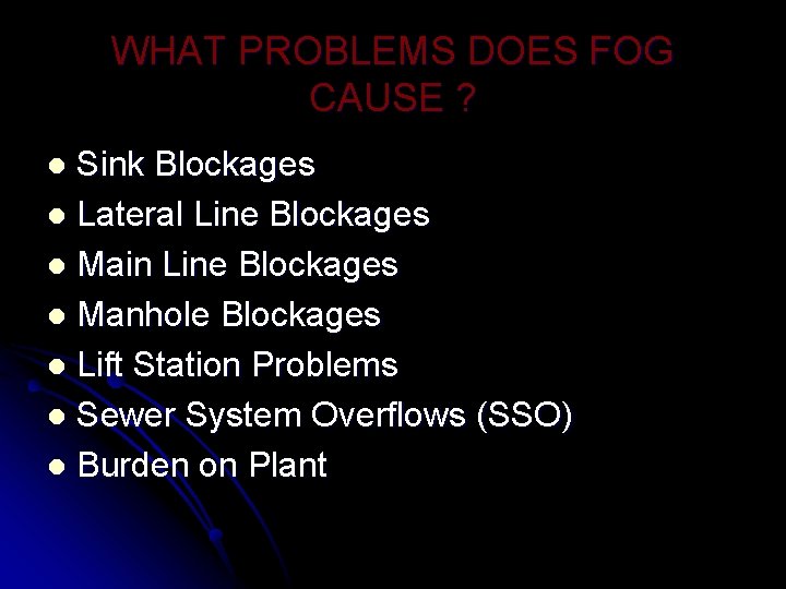 WHAT PROBLEMS DOES FOG CAUSE ? Sink Blockages l Lateral Line Blockages l Main