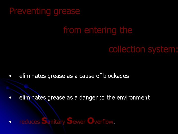 Preventing grease from entering the collection system: • eliminates grease as a cause of