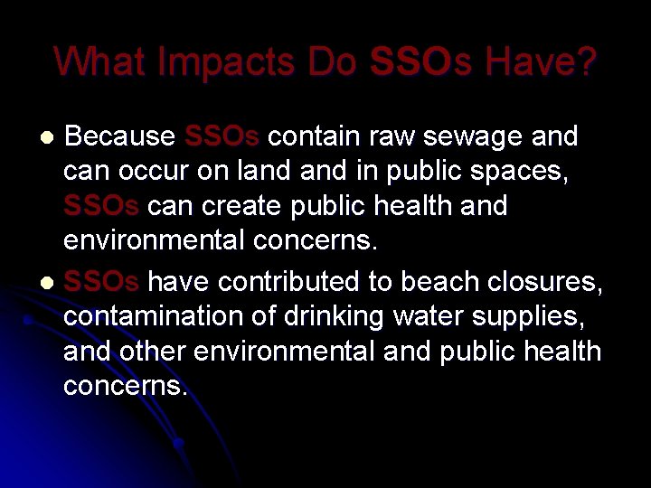 What Impacts Do SSOs Have? Because SSOs contain raw sewage and can occur on