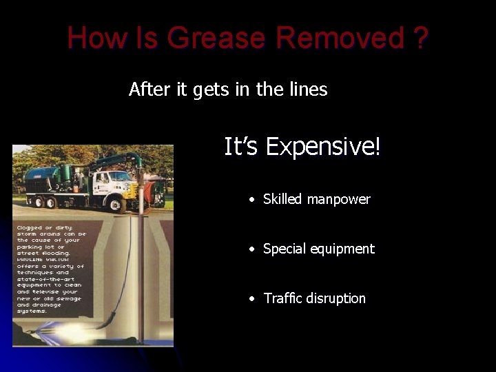 How Is Grease Removed ? After it gets in the lines It’s Expensive! •