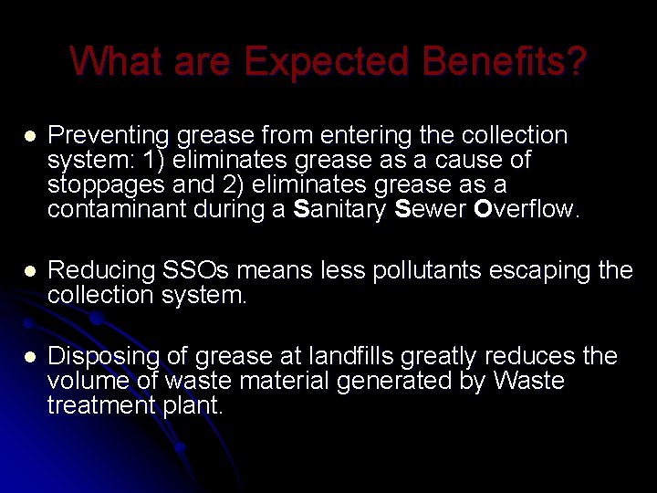 What are Expected Benefits? l Preventing grease from entering the collection system: 1) eliminates