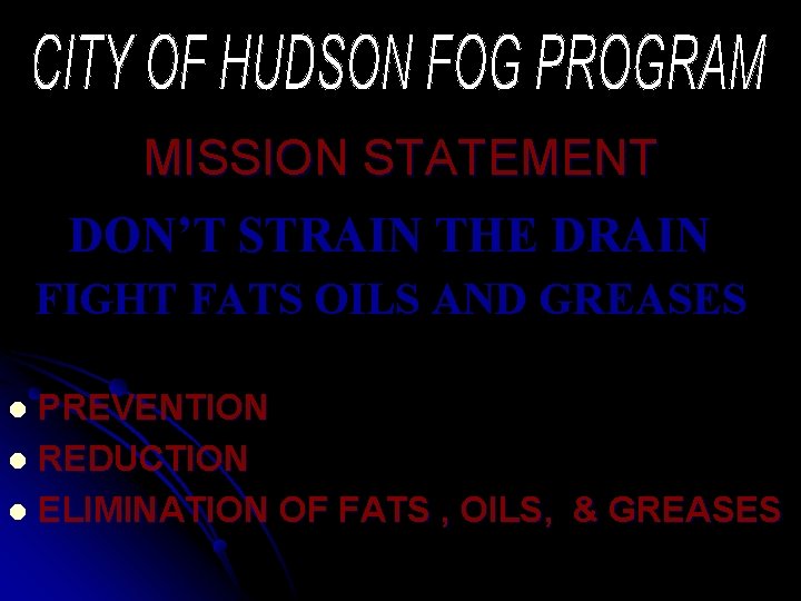 MISSION STATEMENT DON’T STRAIN THE DRAIN FIGHT FATS OILS AND GREASES PREVENTION l REDUCTION