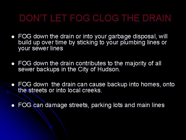 DON’T LET FOG CLOG THE DRAIN l FOG down the drain or into your