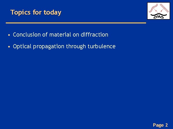 Topics for today • Conclusion of material on diffraction • Optical propagation through turbulence