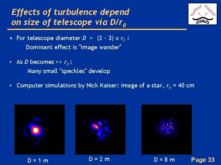 Effects of turbulence depend on size of telescope via D/r 0 • For telescope