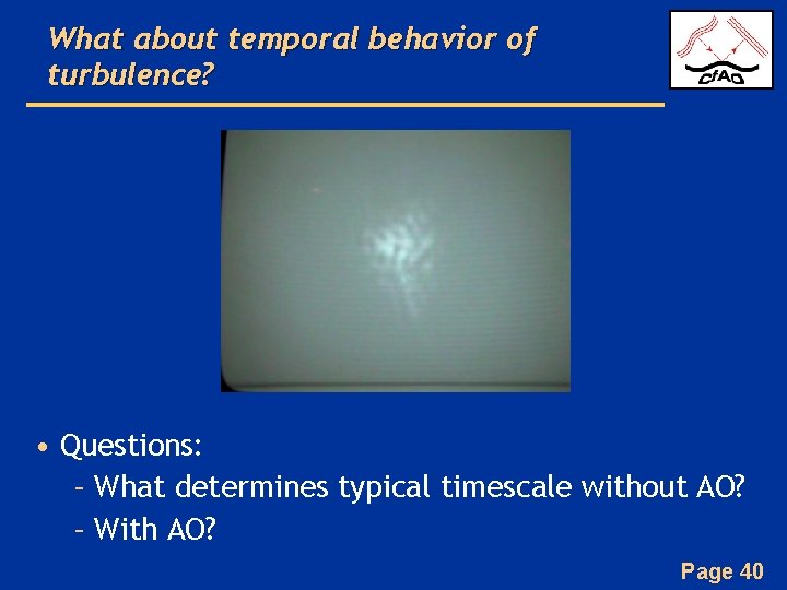 What about temporal behavior of turbulence? • Questions: – What determines typical timescale without