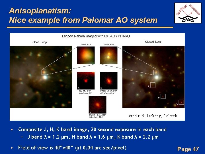 Anisoplanatism: Nice example from Palomar AO system credit: R. Dekany, Caltech • Composite J,