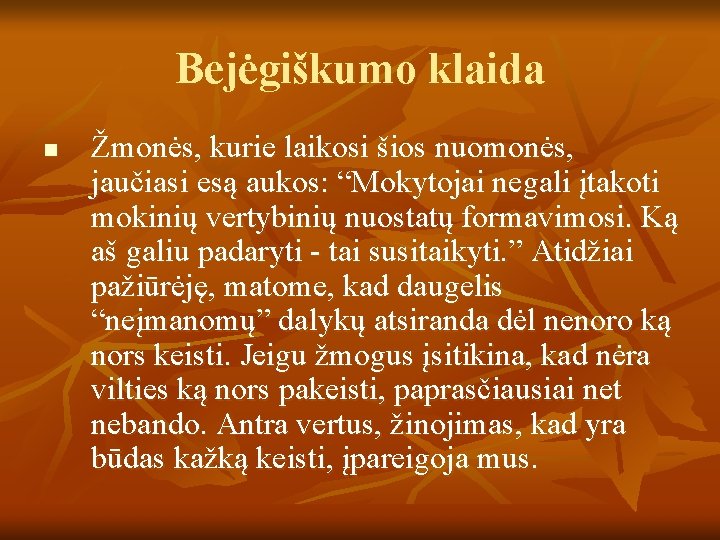 Bejėgiškumo klaida n Žmonės, kurie laikosi šios nuomonės, jaučiasi esą aukos: “Mokytojai negali įtakoti