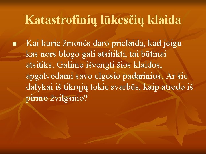 Katastrofinių lūkesčių klaida n Kai kurie žmonės daro prielaidą, kad jeigu kas nors blogo