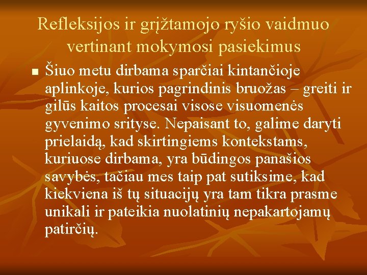 Refleksijos ir grįžtamojo ryšio vaidmuo vertinant mokymosi pasiekimus n Šiuo metu dirbama sparčiai kintančioje