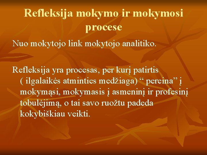 Refleksija mokymo ir mokymosi procese Nuo mokytojo link mokytojo analitiko. Refleksija yra procesas, per