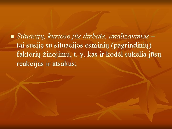 n Situacijų, kuriose jūs dirbate, analizavimas – tai susiję su situacijos esminių (pagrindinių) faktorių