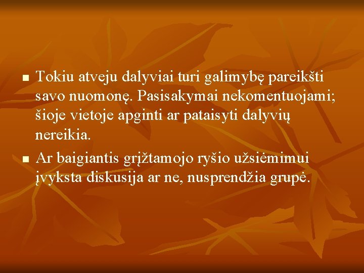 n n Tokiu atveju dalyviai turi galimybę pareikšti savo nuomonę. Pasisakymai nekomentuojami; šioje vietoje