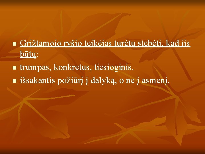 n n n Grįžtamojo ryšio teikėjas turėtų stebėti, kad jis būtų: trumpas, konkretus, tiesioginis.