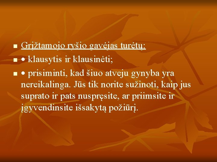 n n n Grįžtamojo ryšio gavėjas turėtų: klausytis ir klausinėti; prisiminti, kad šiuo atveju