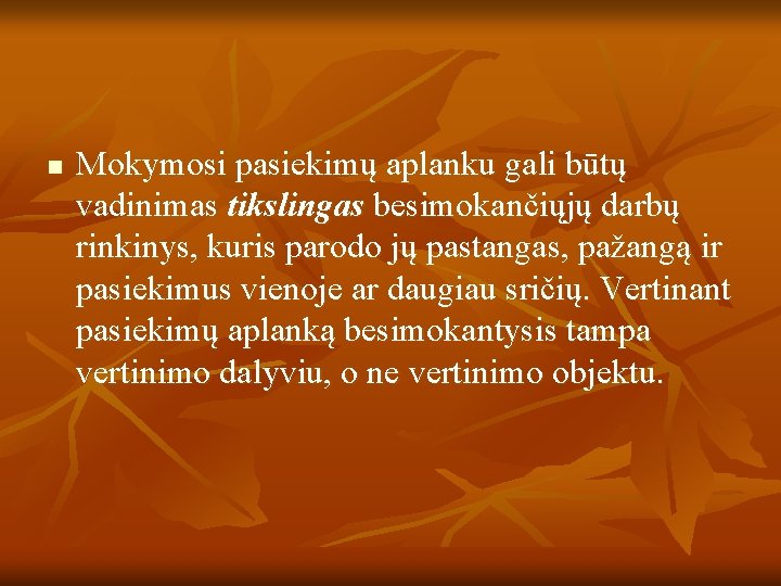 n Mokymosi pasiekimų aplanku gali būtų vadinimas tikslingas besimokančiųjų darbų rinkinys, kuris parodo jų