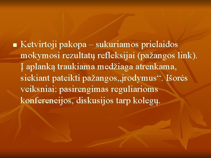 n Ketvirtoji pakopa – sukuriamos prielaidos mokymosi rezultatų refleksijai (pažangos link). Į aplanką traukiama