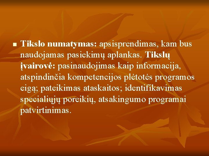 n Tikslo numatymas: apsisprendimas, kam bus naudojamas pasiekimų aplankas. Tikslų įvairovė: pasinaudojimas kaip informacija,