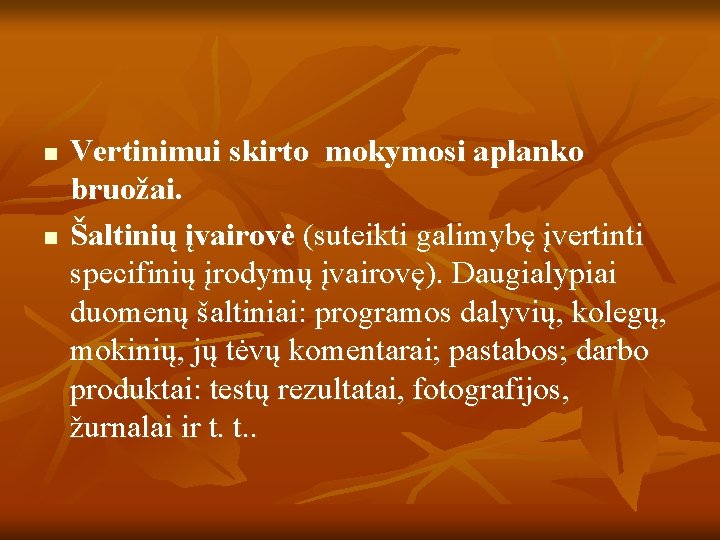 n n Vertinimui skirto mokymosi aplanko bruožai. Šaltinių įvairovė (suteikti galimybę įvertinti specifinių įrodymų