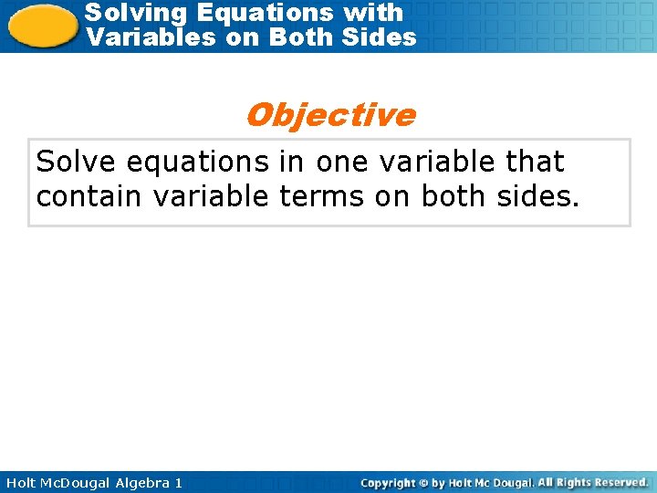 Solving Equations with Variables on Both Sides Objective Solve equations in one variable that