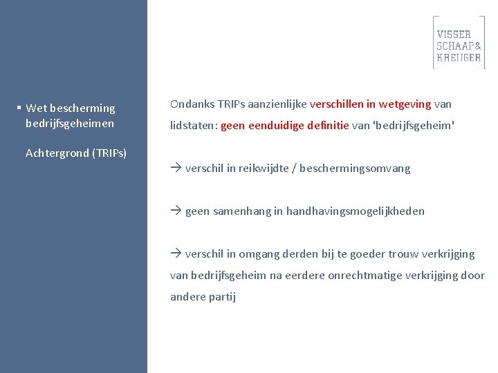 § Wet bescherming bedrijfsgeheimen Ondanks TRIPs aanzienlijke verschillen in wetgeving van lidstaten: geen eenduidige