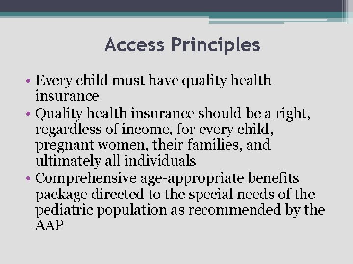 Access Principles • Every child must have quality health insurance • Quality health insurance