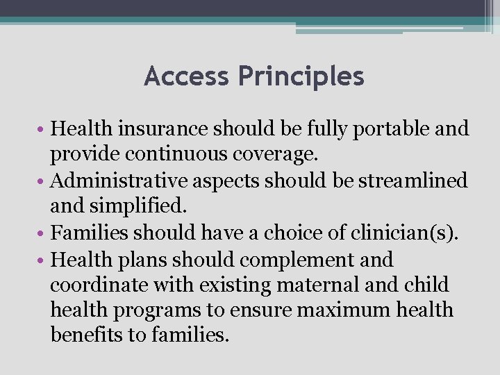 Access Principles • Health insurance should be fully portable and provide continuous coverage. •