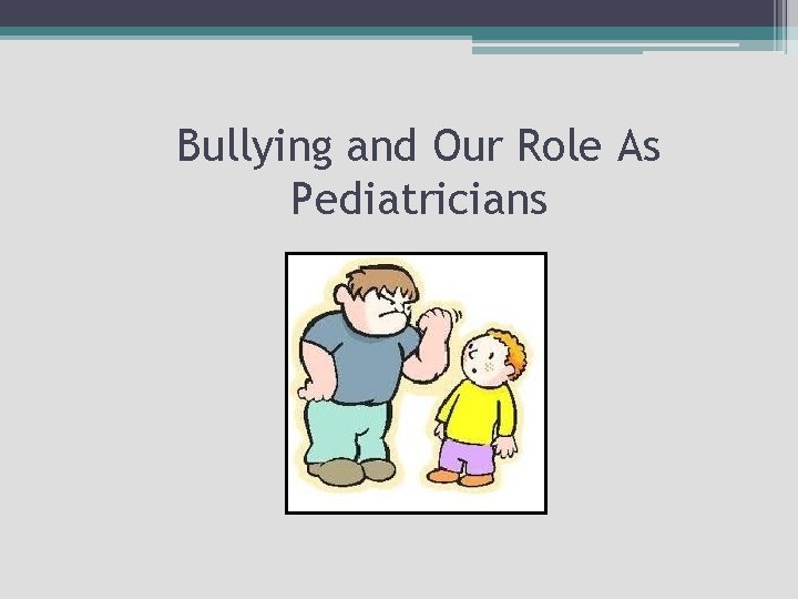 Bullying and Our Role As Pediatricians 