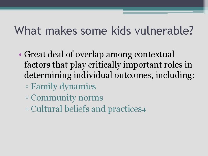 What makes some kids vulnerable? • Great deal of overlap among contextual factors that